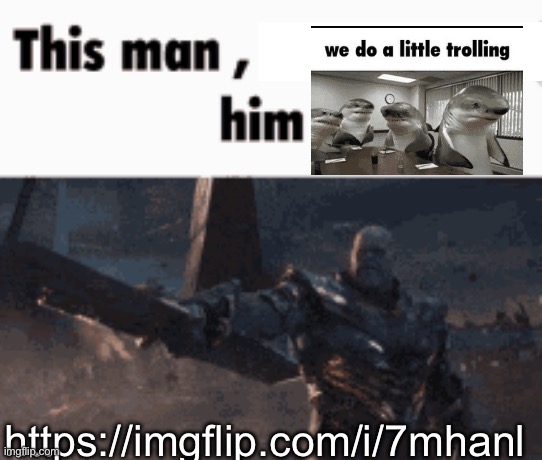 This man, _____ him | https://imgflip.com/i/7mhanl | image tagged in this man _____ him | made w/ Imgflip meme maker