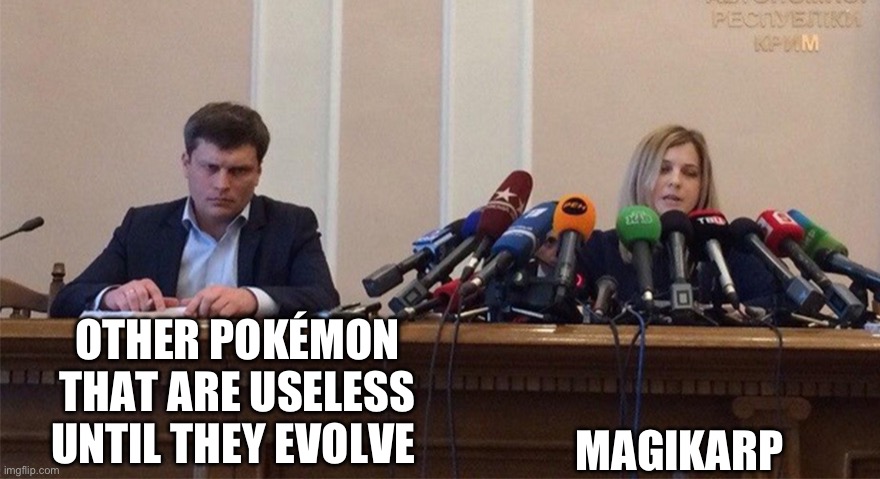 I realized there are Pokémon like Abra and feebass that are useless until they evolve but no one seems to talk about that | OTHER POKÉMON THAT ARE USELESS UNTIL THEY EVOLVE; MAGIKARP | image tagged in man and woman microphone | made w/ Imgflip meme maker