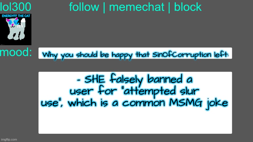 Lol300 announcement temp 3 | Why you should be happy that SinOfCorruption left:; - SHE falsely banned a user for "attempted slur use", which is a common MSMG joke | image tagged in lol300 announcement temp 3 | made w/ Imgflip meme maker