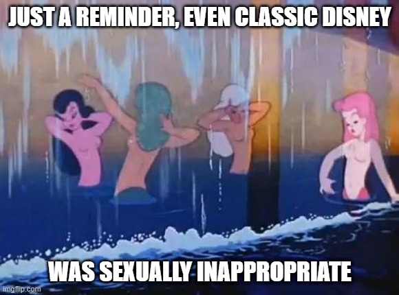 Definitely Fantasia | JUST A REMINDER, EVEN CLASSIC DISNEY; WAS SEXUALLY INAPPROPRIATE | image tagged in fantasia,disney | made w/ Imgflip meme maker