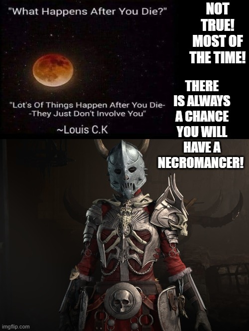 Necromancer Truth! | NOT TRUE! MOST OF THE TIME! THERE IS ALWAYS A CHANCE YOU WILL HAVE A NECROMANCER! | image tagged in romance | made w/ Imgflip meme maker