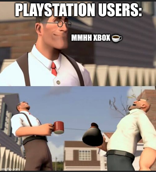 Xbox ☕ | PLAYSTATION USERS:; MMHH XBOX ☕ | image tagged in gaming | made w/ Imgflip meme maker