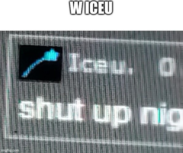 W ICEU | image tagged in iceu | made w/ Imgflip meme maker