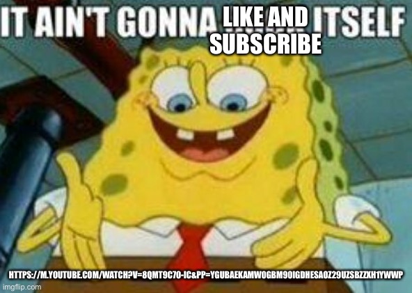 It’s shit quality, i know | LIKE AND SUBSCRIBE; HTTPS://M.YOUTUBE.COM/WATCH?V=8QMT9C7O-IC&PP=YGUBAEKAMW0GBM90IGDHESAOZ29UZSBZZXH1YWWP | image tagged in it ain't gonna suck itself | made w/ Imgflip meme maker