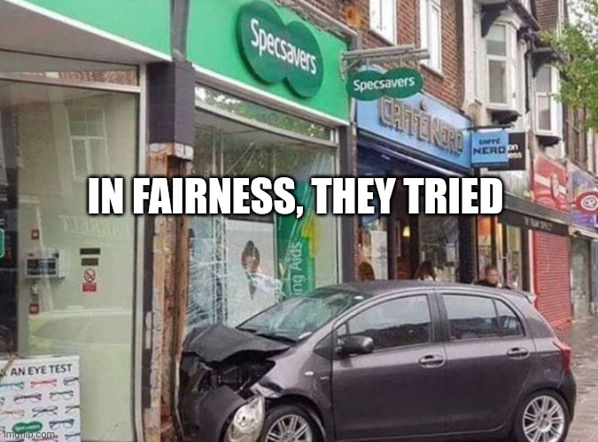 Specsavers | IN FAIRNESS, THEY TRIED | image tagged in specsavers,crash | made w/ Imgflip meme maker