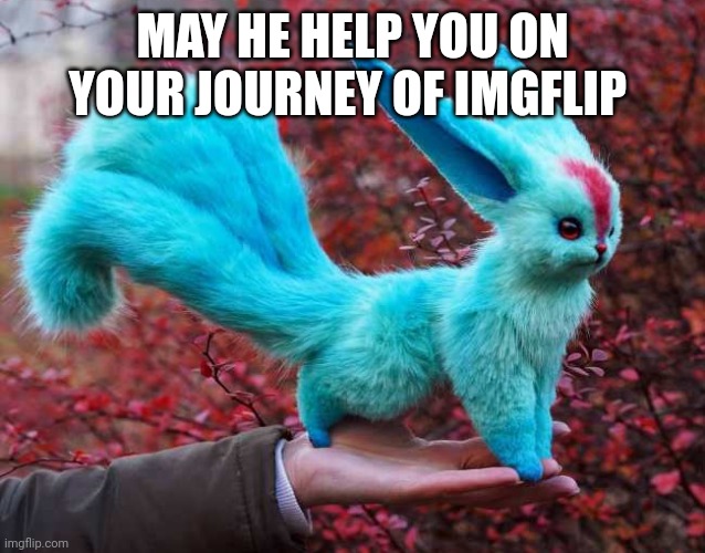 MAY HE HELP YOU ON YOUR JOURNEY OF IMGFLIP | image tagged in best boi carbuncle | made w/ Imgflip meme maker