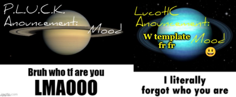 . | W template fr fr; 😃 | image tagged in p l u c k and lucotic shared anouncement | made w/ Imgflip meme maker