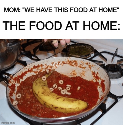 Fast food has something different to it... | MOM: "WE HAVE THIS FOOD AT HOME"; THE FOOD AT HOME: | image tagged in blank white template | made w/ Imgflip meme maker