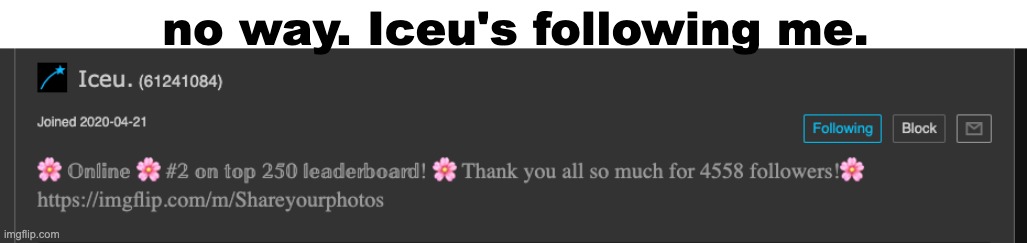 real | no way. Iceu's following me. | made w/ Imgflip meme maker