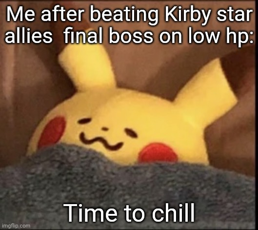 Pikachu sleep | Me after beating Kirby star allies  final boss on low hp:; Time to chill | image tagged in pikachu sleep | made w/ Imgflip meme maker