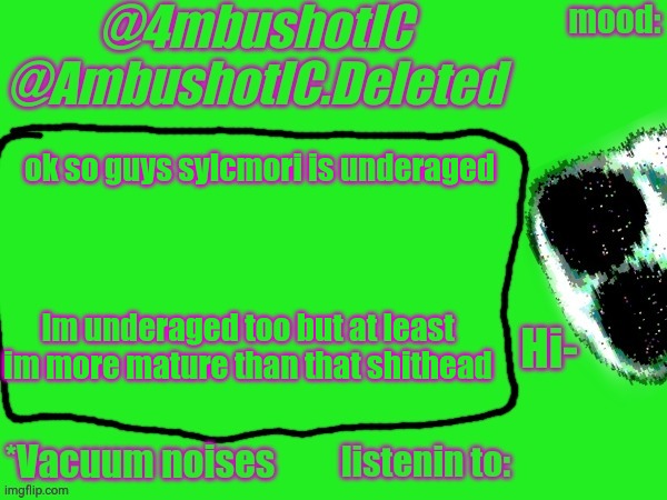 im just being honest | ok so guys sylcmori is underaged; Im underaged too but at least im more mature than that shithead | image tagged in 4mbushotic announcement template | made w/ Imgflip meme maker