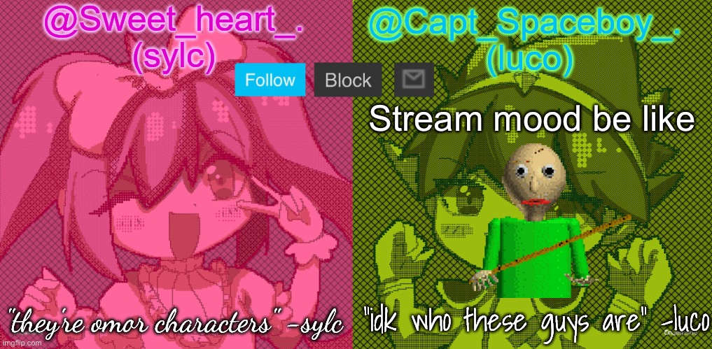 . | Stream mood be like | image tagged in luco and sylc | made w/ Imgflip meme maker