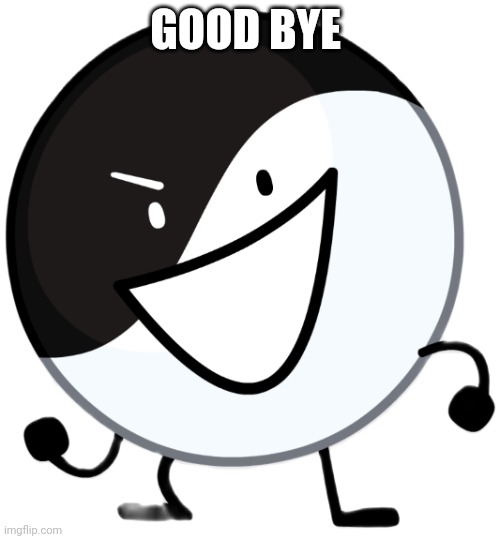 Yin yang | GOOD BYE | image tagged in yin yang | made w/ Imgflip meme maker