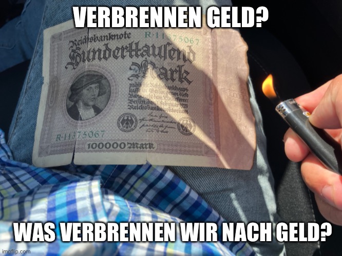The rich and snobby | VERBRENNEN GELD? WAS VERBRENNEN WIR NACH GELD? | image tagged in poor,german,money | made w/ Imgflip meme maker