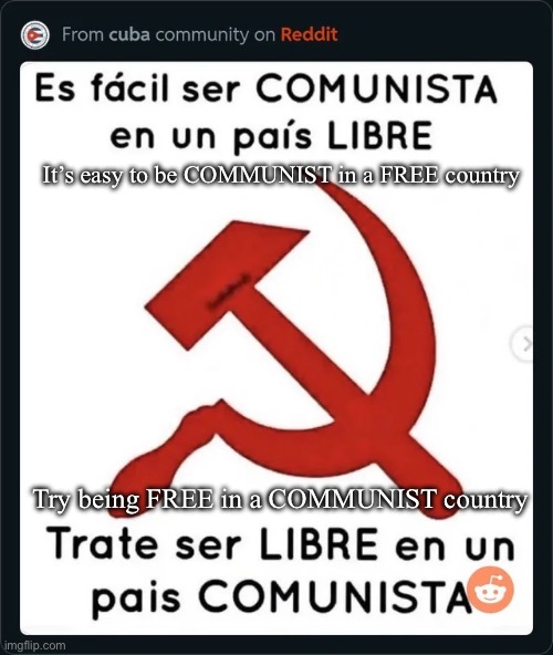 Viva Cuba Libre. | It’s easy to be COMMUNIST in a FREE country; Try being FREE in a COMMUNIST country | made w/ Imgflip meme maker