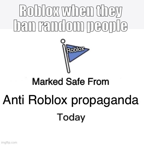 Roadblocks | Roblox when they ban random people; Roblox; Anti Roblox propaganda | image tagged in memes,marked safe from,roblox | made w/ Imgflip meme maker