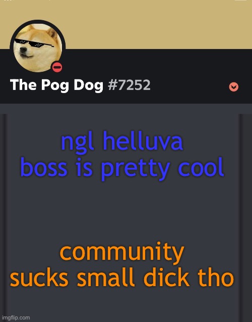 epic doggos epic discord temp | ngl helluva boss is pretty cool; community sucks small dick tho | image tagged in epic doggos epic discord temp | made w/ Imgflip meme maker