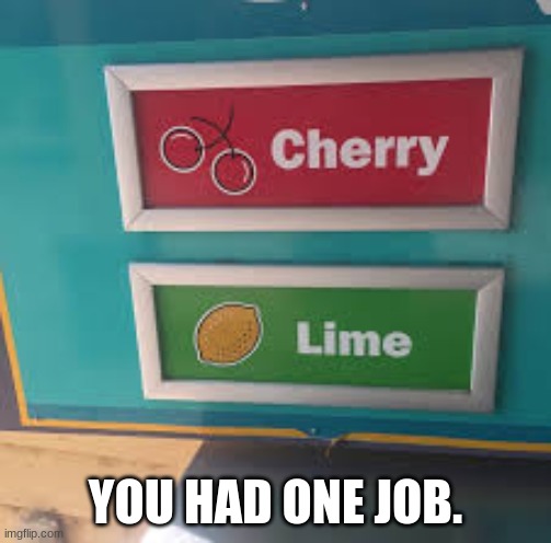 Yeah, A lime is a lemon! | YOU HAD ONE JOB. | image tagged in you had one job | made w/ Imgflip meme maker