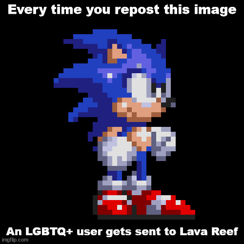 Every time you repost this image; An LGBTQ+ user gets sent to Lava Reef | made w/ Imgflip meme maker