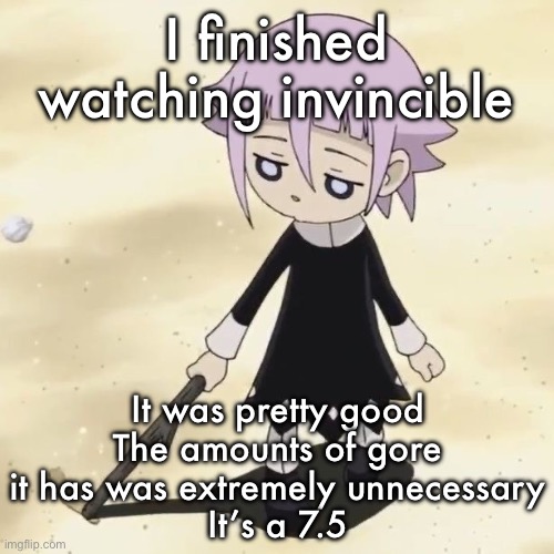 Crona | I finished watching invincible; It was pretty good
The amounts of gore it has was extremely unnecessary
It’s a 7.5 | image tagged in crona | made w/ Imgflip meme maker