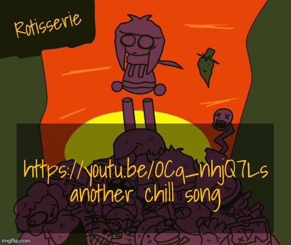 Rotisserie | https://youtu.be/OCq_nhjQ7Ls another chill song | image tagged in rotisserie | made w/ Imgflip meme maker