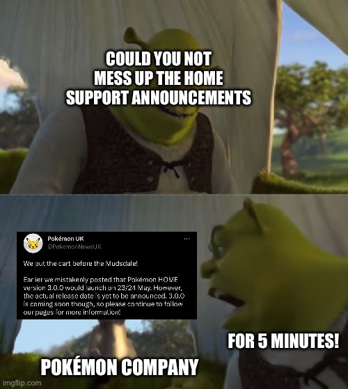 Could you not ___ for 5 MINUTES | COULD YOU NOT MESS UP THE HOME SUPPORT ANNOUNCEMENTS; POKÉMON COMPANY; FOR 5 MINUTES! | image tagged in could you not ___ for 5 minutes | made w/ Imgflip meme maker