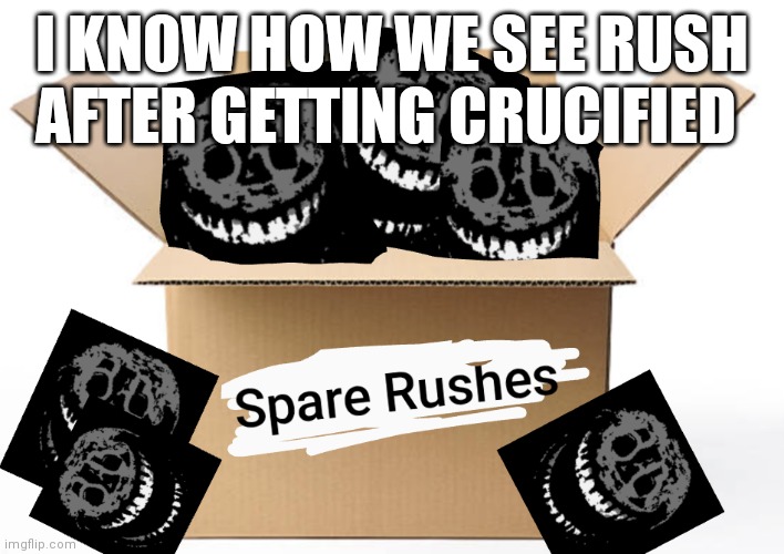 I KNOW HOW WE SEE RUSH AFTER GETTING CRUCIFIED | made w/ Imgflip meme maker