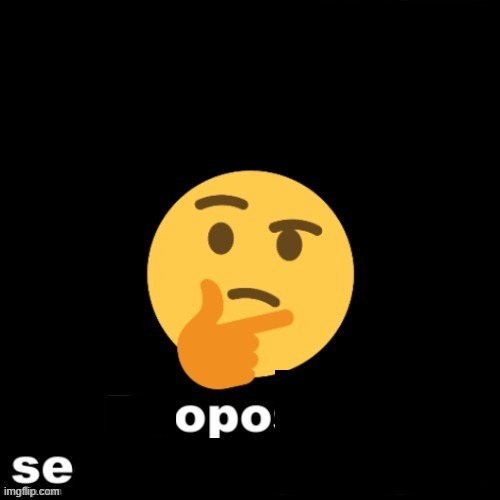 opose | image tagged in opose | made w/ Imgflip meme maker