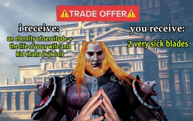 Thoughts? | image tagged in god of war,trade offer,trade | made w/ Imgflip meme maker