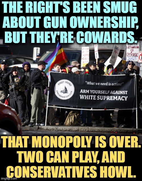"It's not fair. They're snowflakes! We're the manly ones. We're supposed to be the only ones with guns." | THE RIGHT'S BEEN SMUG 
ABOUT GUN OWNERSHIP,
BUT THEY'RE COWARDS. THAT MONOPOLY IS OVER.
TWO CAN PLAY, AND
CONSERVATIVES HOWL. | image tagged in right wing,guns,left wing,rifle,snowflakes | made w/ Imgflip meme maker