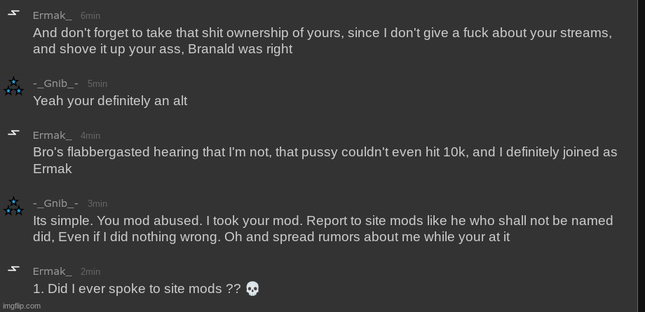 Unsubmitted #22 ( Ermak complaining about me removing his mod in a stream I own) | made w/ Imgflip meme maker