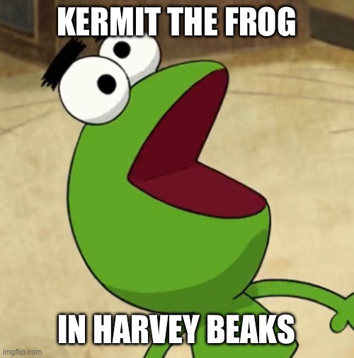Kermit the Frog in Harvey Beaks (Episode: The Split) | KERMIT THE FROG; IN HARVEY BEAKS | image tagged in kermit the frog,harvey | made w/ Imgflip meme maker
