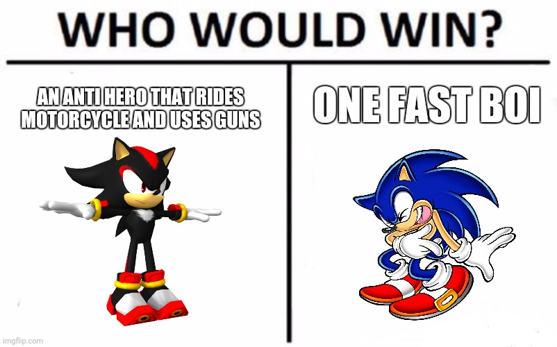 Who Would Win? | ONE FAST BOI; AN ANTI HERO THAT RIDES MOTORCYCLE AND USES GUNS | image tagged in memes,who would win | made w/ Imgflip meme maker