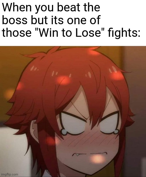 I effing hate those | When you beat the boss but its one of those "Win to Lose" fights: | image tagged in anime meme | made w/ Imgflip meme maker