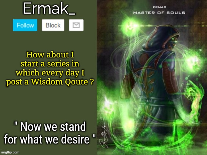 How about I start a series in which every day I post a Wisdom Qoute ? | made w/ Imgflip meme maker