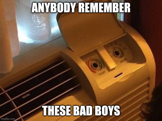 air conditioner | ANYBODY REMEMBER; THESE BAD BOYS | image tagged in air conditioner | made w/ Imgflip meme maker
