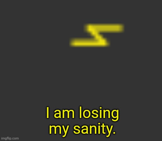 lightning | I am losing my sanity. | image tagged in lightning | made w/ Imgflip meme maker