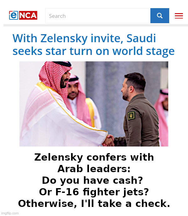 Zelensky Confers With Arab Leaders: Cash or Check? | image tagged in zelensky,show me the money,arabs,cash,check,f-16 fighter jets | made w/ Imgflip meme maker
