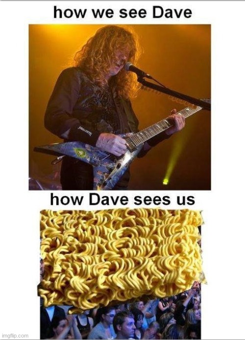 Dave Mustaine = Ramen Hair (not my original meme btw) | image tagged in megadeth,ramen | made w/ Imgflip meme maker