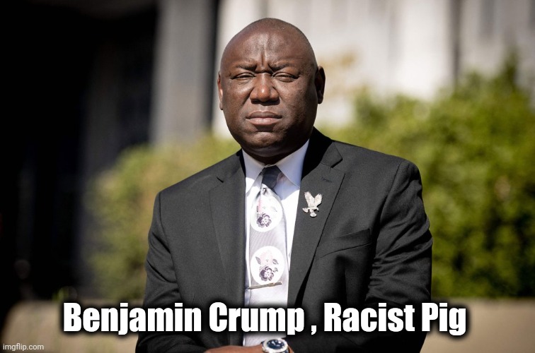 Benjamin Crump , Racist Pig | made w/ Imgflip meme maker