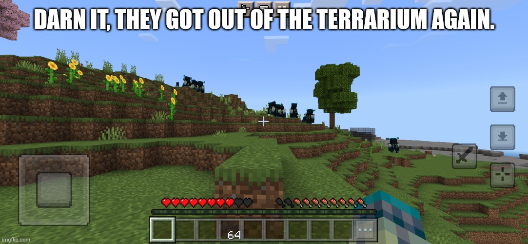DARN IT, THEY GOT OUT OF THE TERRARIUM AGAIN. | image tagged in just a tag | made w/ Imgflip meme maker