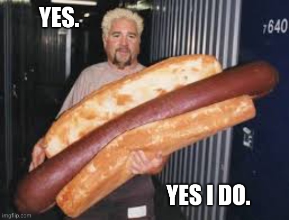 Hot Dog | YES. YES I DO. | image tagged in hot dog | made w/ Imgflip meme maker