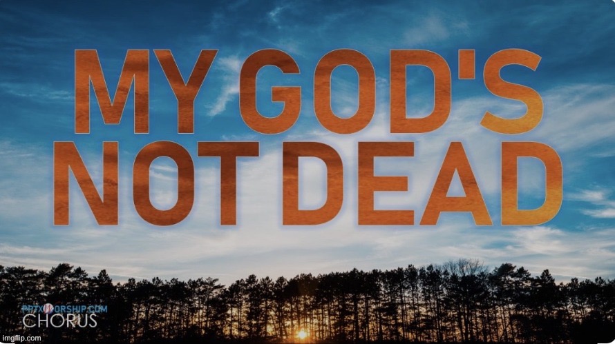 Gods not dead :) | image tagged in god | made w/ Imgflip meme maker