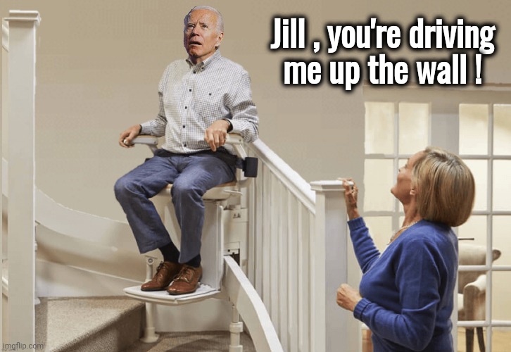 Jill , you're driving
me up the wall ! | made w/ Imgflip meme maker