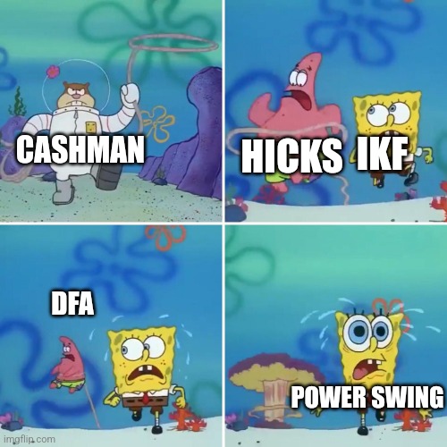 Spongebob lasso meme | CASHMAN; HICKS; IKF; DFA; POWER SWING | image tagged in spongebob lasso meme | made w/ Imgflip meme maker