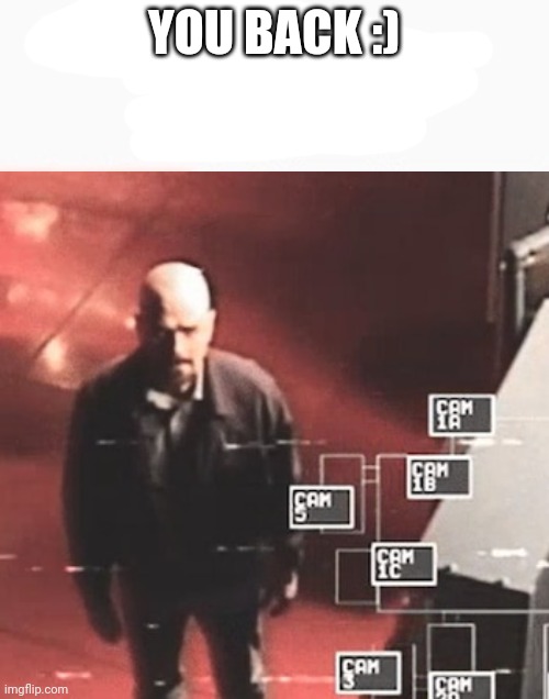 i saw what you deleted | YOU BACK :) | image tagged in i saw what you deleted | made w/ Imgflip meme maker
