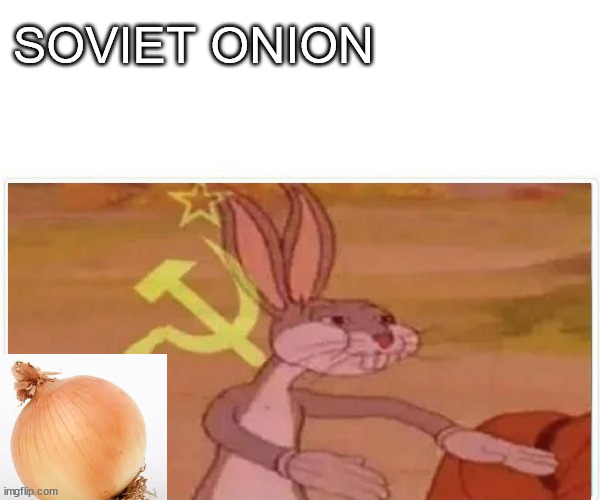 communist bugs bunny | SOVIET ONION | image tagged in communist bugs bunny | made w/ Imgflip meme maker