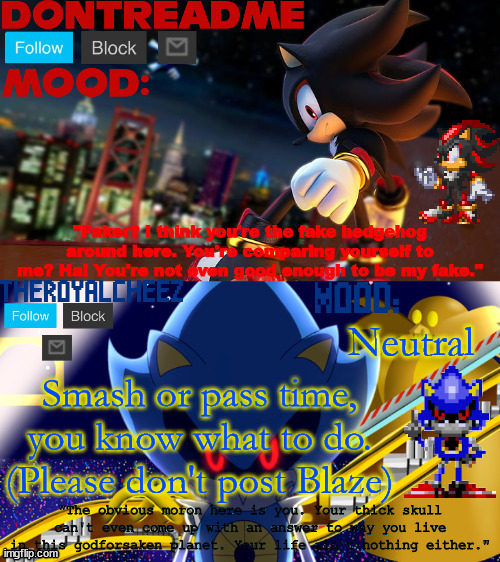 drm and cheez's dual temp | Neutral; Smash or pass time, you know what to do. (Please don't post Blaze) | image tagged in drm and cheez's dual temp | made w/ Imgflip meme maker