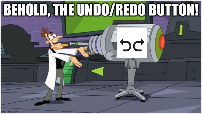 They seriously need to add this lmao | BEHOLD, THE UNDO/REDO BUTTON! | image tagged in behold dr doofenshmirtz | made w/ Imgflip meme maker