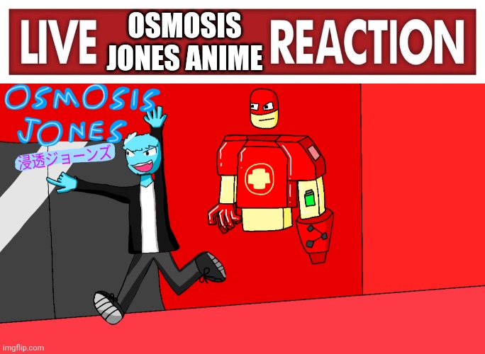 NO WAY GUYS | OSMOSIS JONES ANIME | image tagged in live x reaction,osmosis jones anime | made w/ Imgflip meme maker